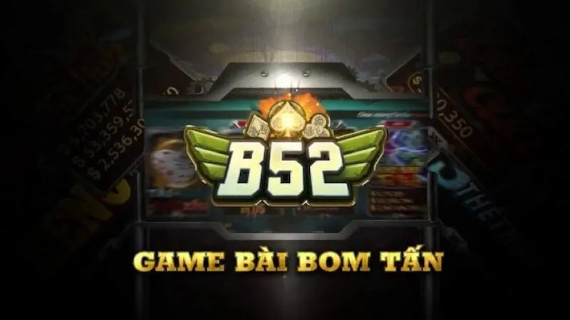B52 - Bom tấn game bài, đẳng cấp hàng đầu 1 B52 - Bom tấn game bài, đẳng cấp hàng đầu
