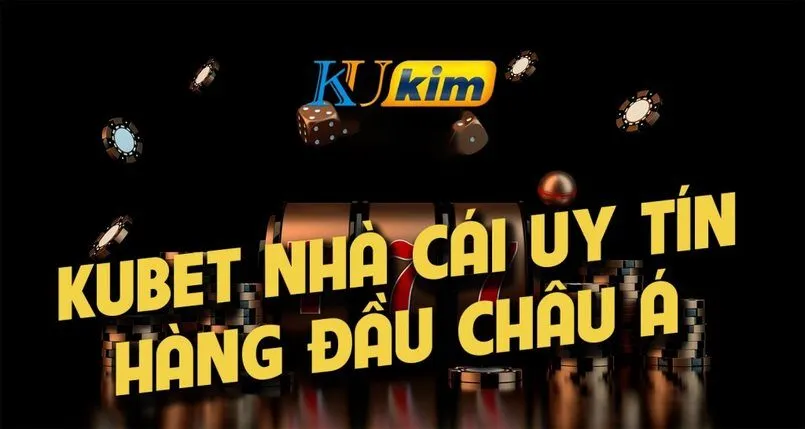 Kubet – nhà cái cá cược online đáng để thử nghiệm 1 Kubet uy tín hàng đầu thị trường cá cược